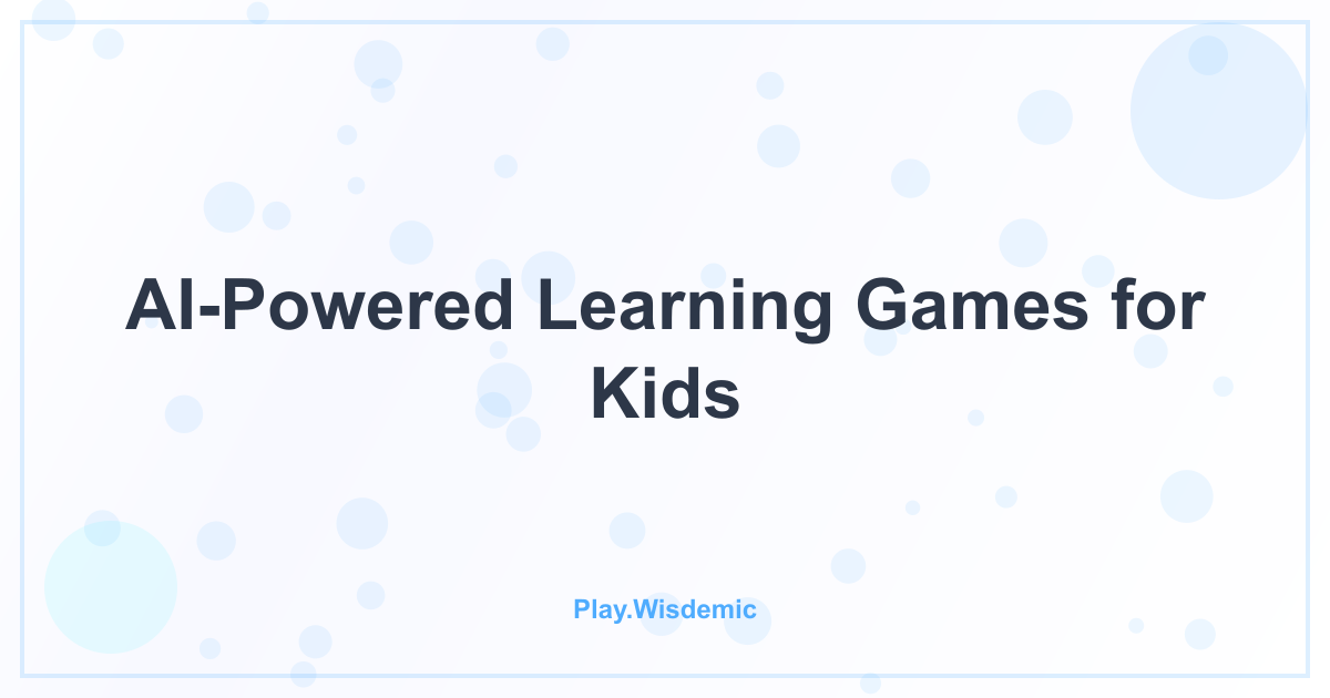AI-Powered Learning Games for Kids: The Future Is Playful
