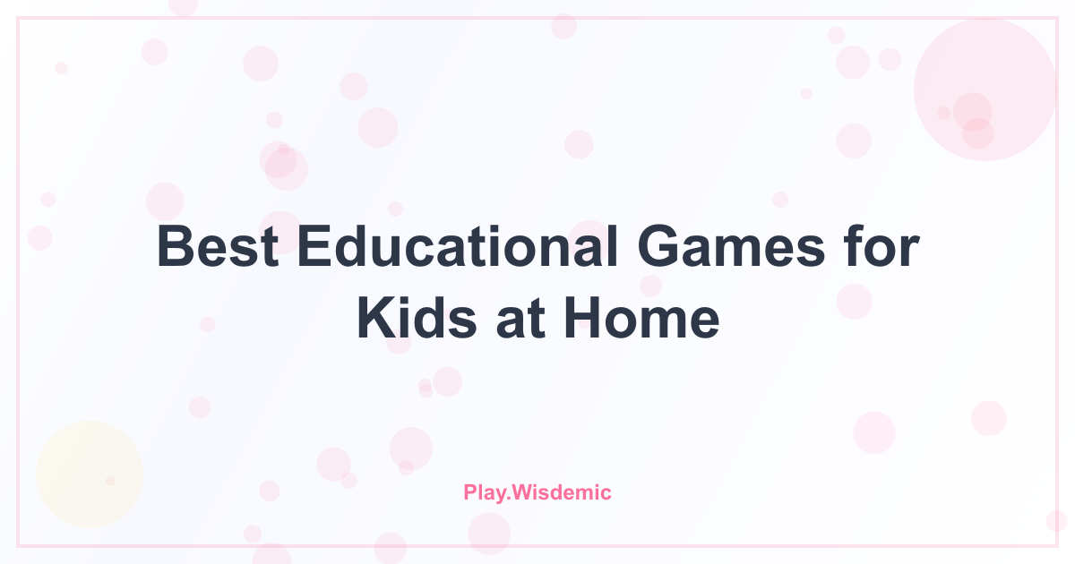 Best Educational Games for Kids at Home: Turning Living Rooms into Classrooms
