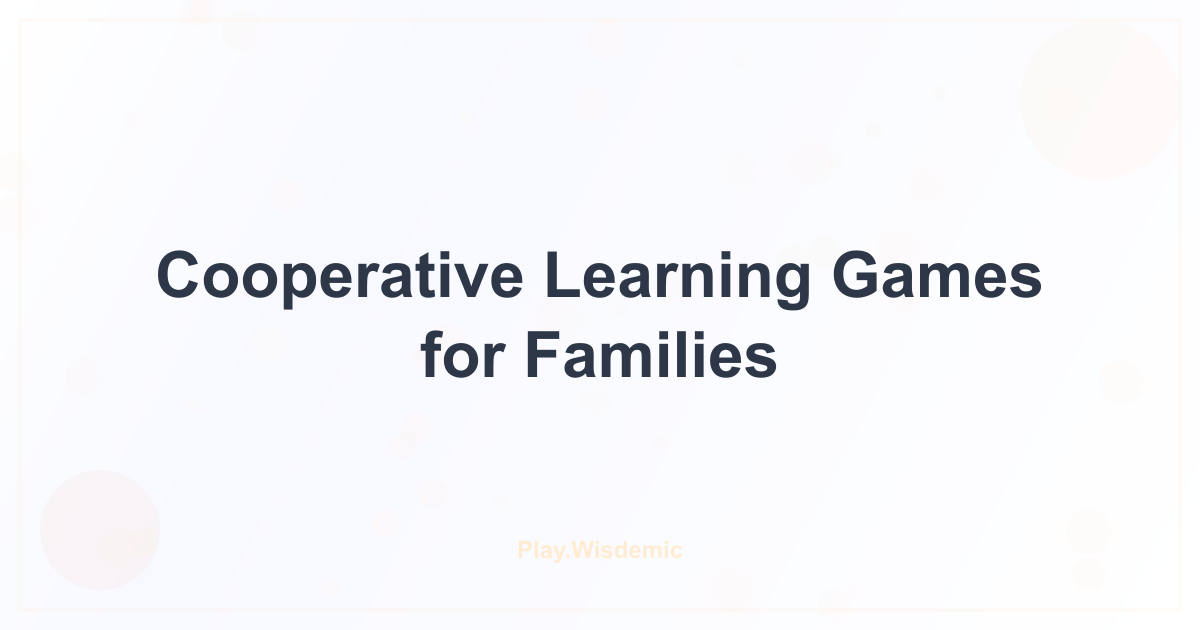 Cooperative Learning Games for Families: Win Together, Learn Together
