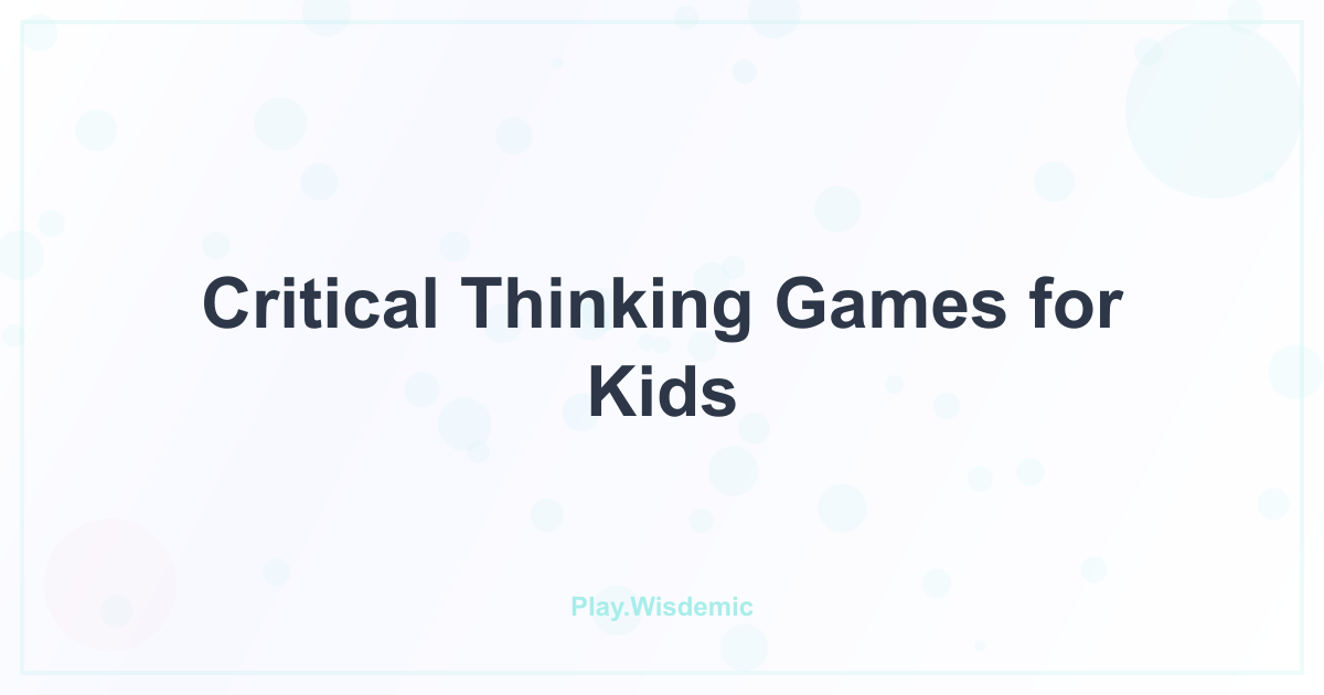 Critical Thinking Games for Kids: Raising Little Problem-Solvers