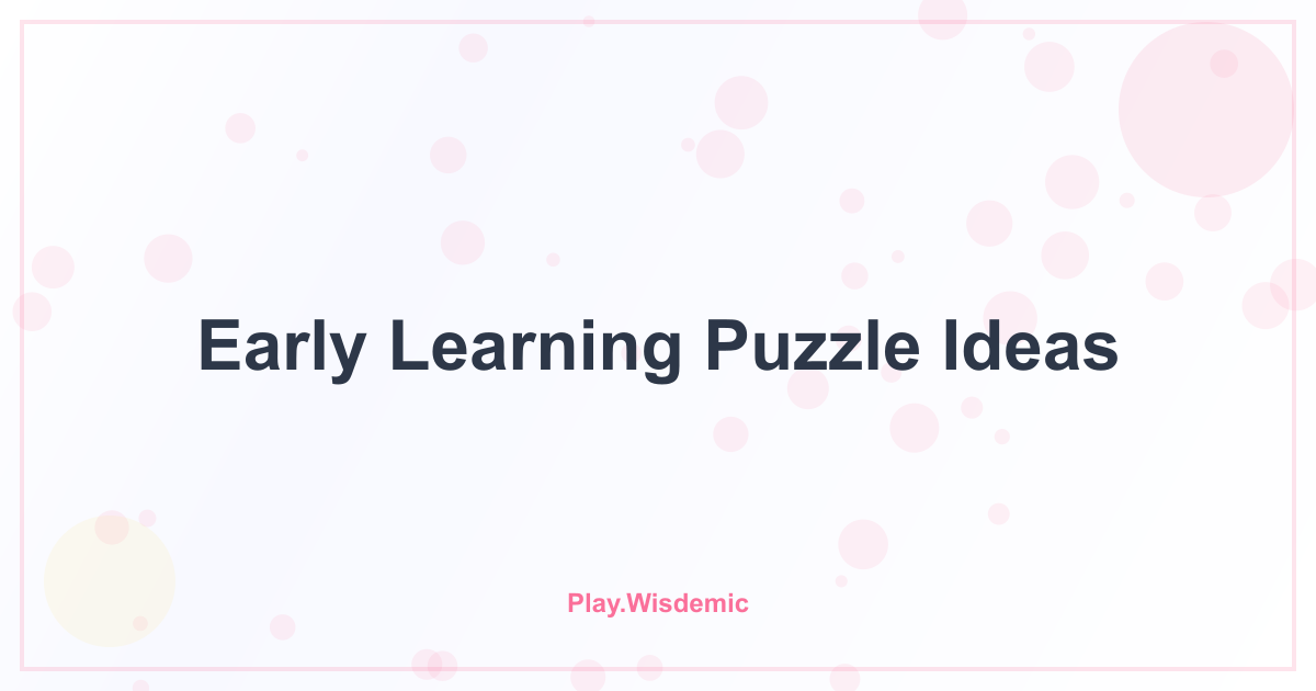 Early Learning Puzzle Ideas: Building Blocks of Brilliance