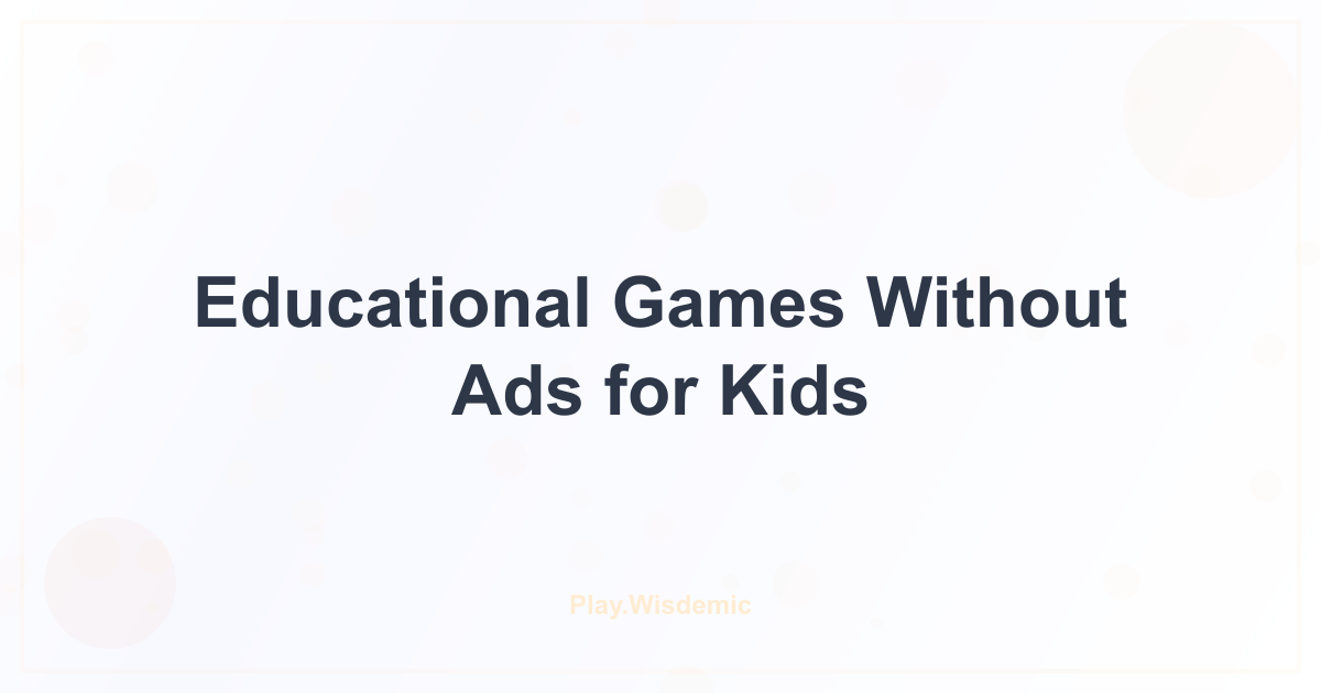 Educational Games Without Ads for Kids: Peace-of-Mind Play