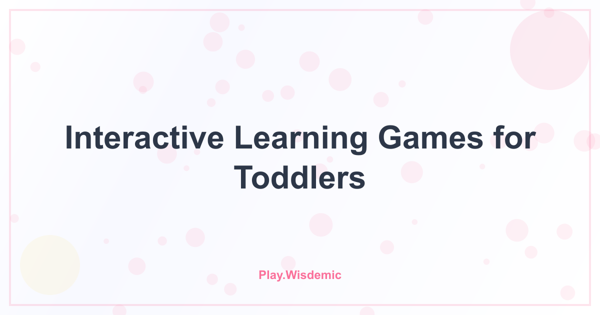 Interactive Learning Games for Toddlers: Where Giggles Meet Growth