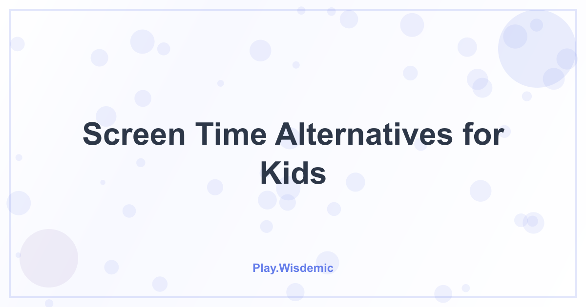 Screen Time Alternatives for Kids: Play Beyond Pixels